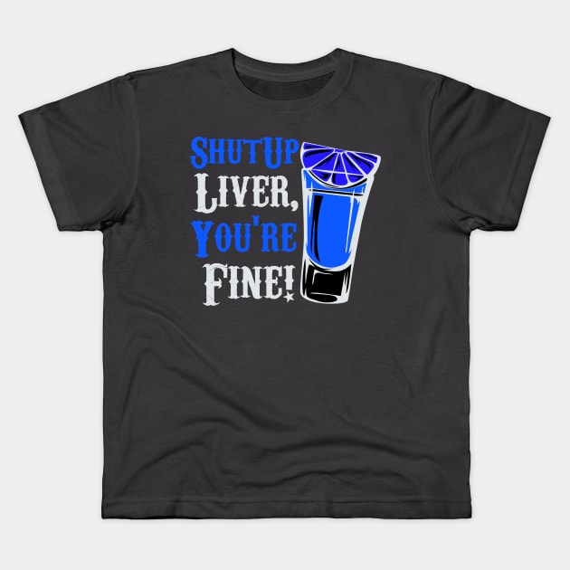 Shut Up Liver You're Fine Funny Kids T-Shirt by Lin Watchorn 